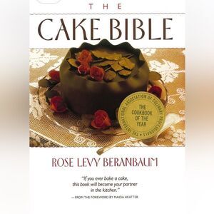 “The Cake Bible” a Cookbook by Rose Levy Beranbaum